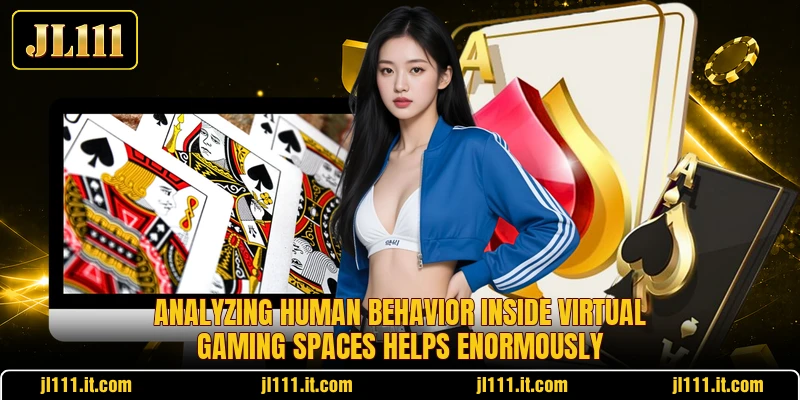 Analyzing human behavior inside virtual gaming spaces helps enormously