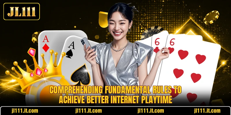 Comprehending fundamental rules to achieve better internet playtime