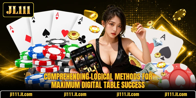 Comprehending logical methods for maximum digital table success