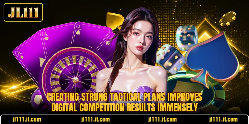 Creating strong tactical plans improves digital competition results immensely
