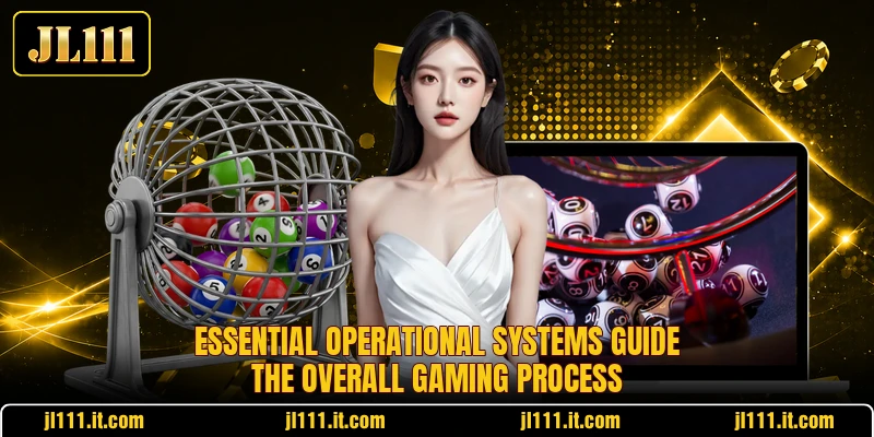 Essential operational systems guide the overall gaming process