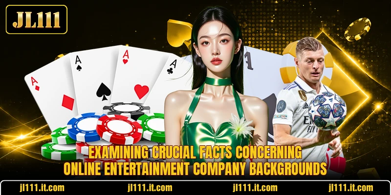 Examining crucial facts concerning online entertainment company backgrounds
