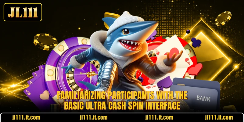 Familiarizing participants with the basic Ultra Cash Spin interface