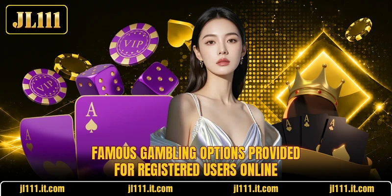 Famous gambling options provided for registered users online