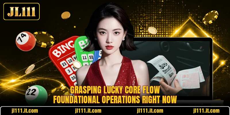 Grasping Lucky Core Flow foundational operations right now