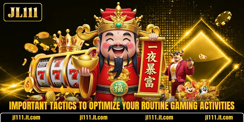 Important tactics to optimize your routine gaming activities