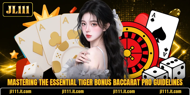 Mastering the essential Tiger Bonus Baccarat Pro guidelines
