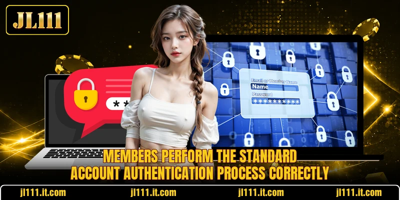 Members perform the standard account authentication process correctly