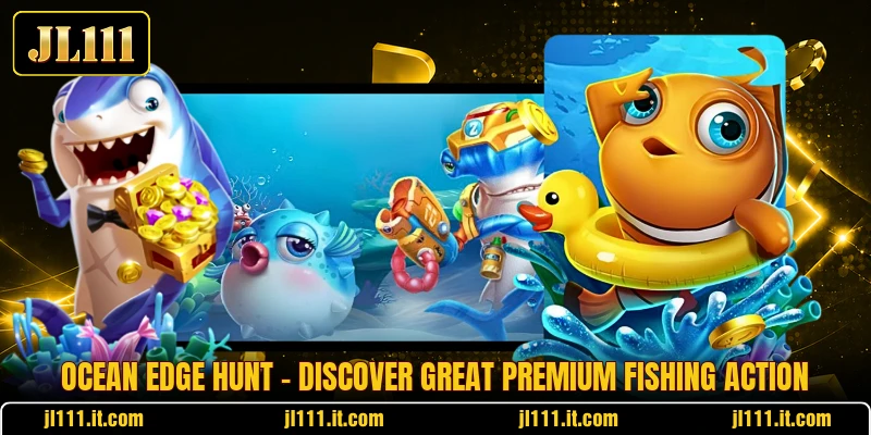 Ocean Edge Hunt - Discover Great Premium Fishing Action