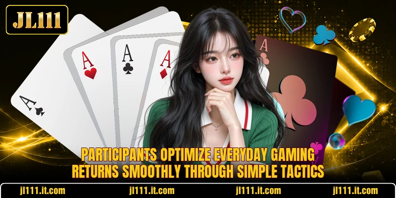 Participants optimize everyday gaming returns smoothly through simple tactics