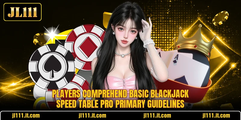 Players comprehend basic Blackjack Speed Table Pro primary guidelines