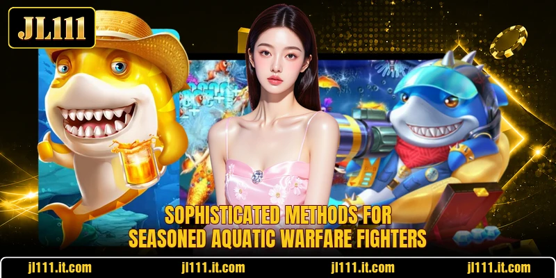 Sophisticated methods for seasoned aquatic warfare fighters