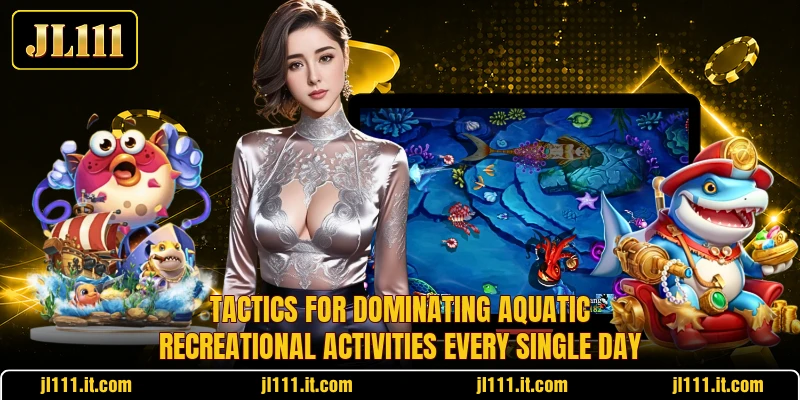 Tactics for dominating aquatic recreational activities every single day