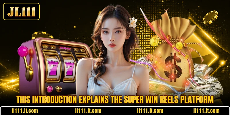 This introduction explains the Super Win Reels platform