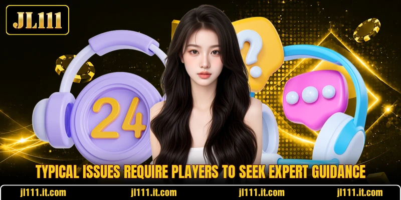 Typical issues require players to seek expert guidance Typical issues require players to seek expert guidance